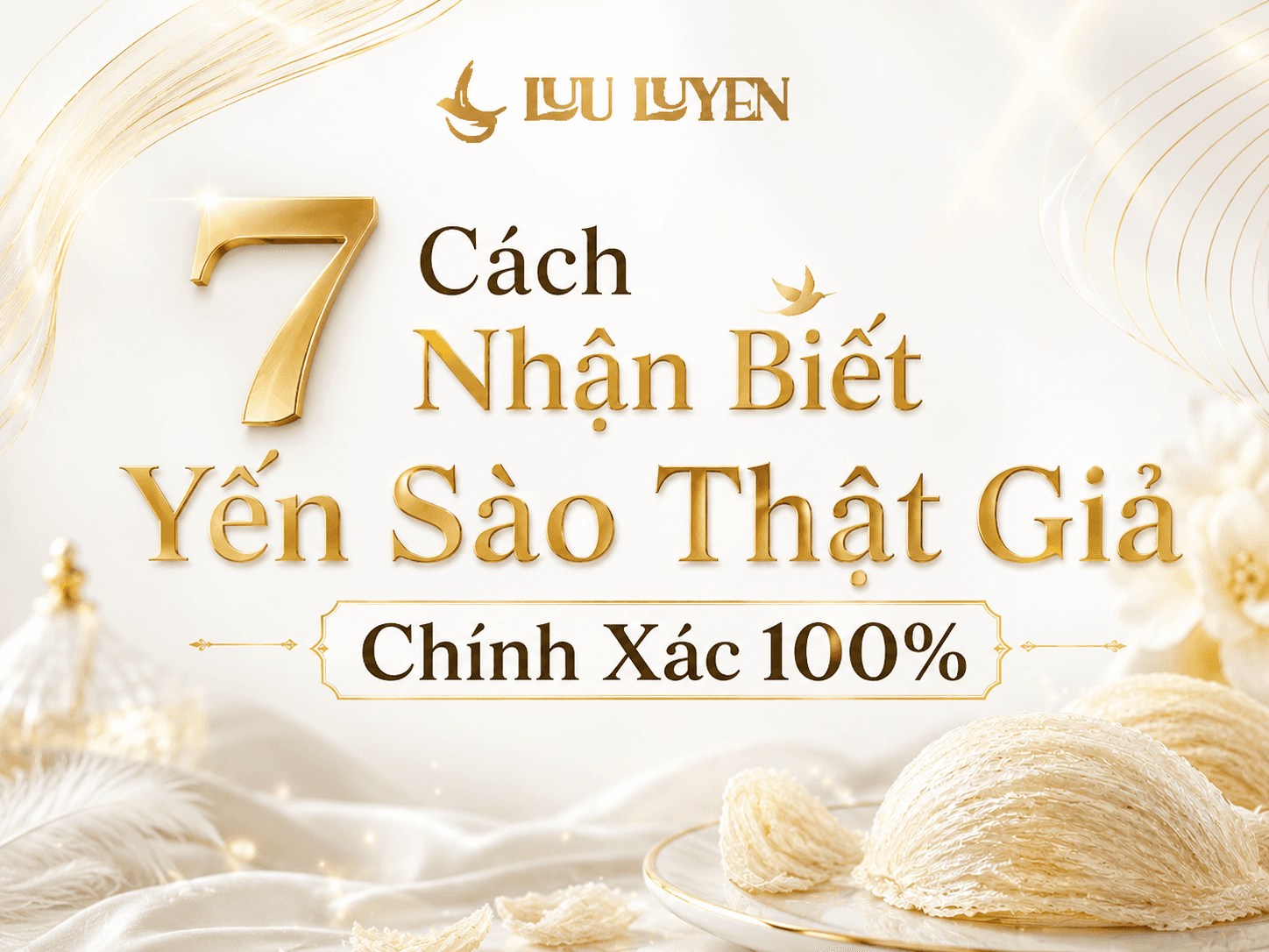 Phân Biệt Yến Sào Thật Giả - 7 Cách Nhận Biết Chính Xác 100%
