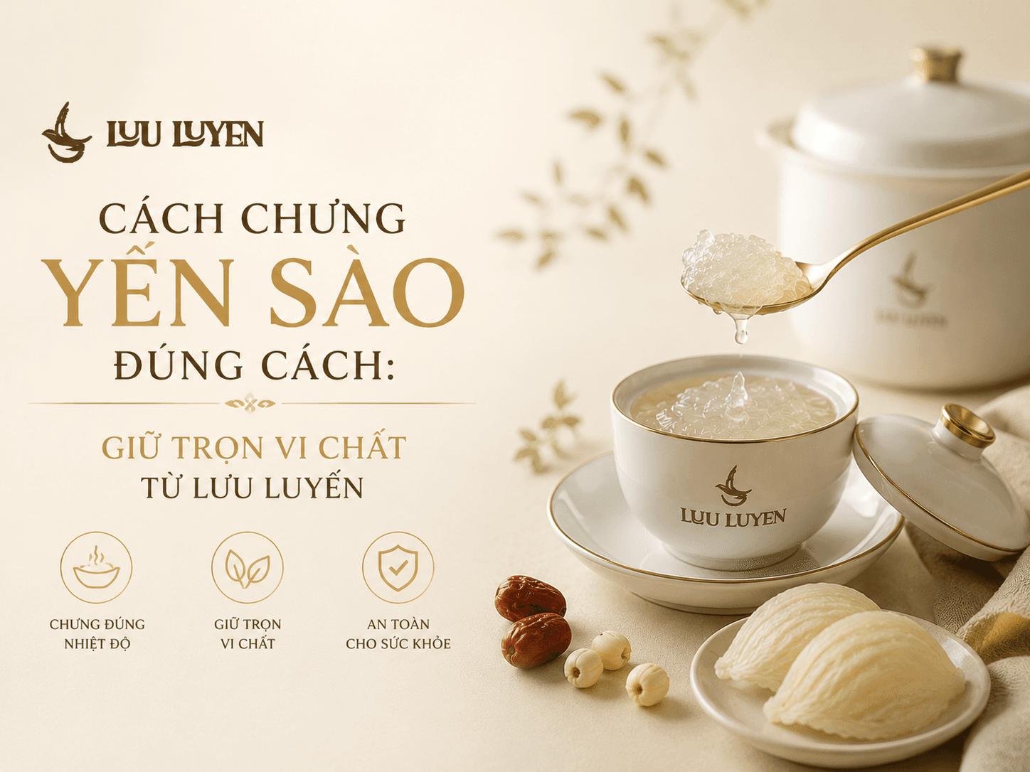 Cách Chưng Yến Sào Đúng Cách: Giữ Trọn Vi Chất Từ Lưu Luyến