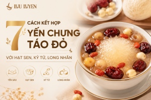 7 Cách Kết Hợp Yến Chưng Táo Đỏ Với Hạt Sen, Kỷ Tử, Long Nhãn