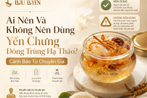 Ai Nên Và Không Nên Dùng Yến Chưng Đông Trùng Hạ Thảo? Cảnh Báo Từ Chuyên Gia
