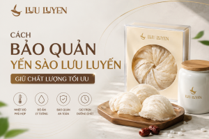 Cách Bảo Quản Yến Sào Lưu Luyến - Giữ Chất Lượng Tối Ưu