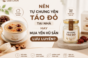 Nên Tự Chưng Yến Táo Đỏ Tại Nhà Hay Mua Yến Hũ Sẵn Lưu Luyến?