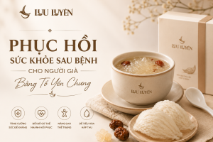 Phục Hồi Sức Khỏe Sau Bệnh Cho Người Già Bằng Tổ Yến Chưng