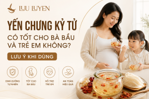 Yến Chưng Kỷ Tử Có Tốt Cho Bà Bầu Và Trẻ Em Không? Lưu Ý Khi Dùng