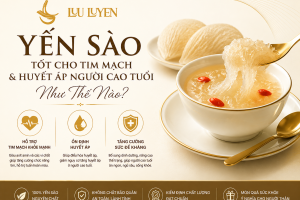 Yến Sào Tốt Cho Tim Mạch & Huyết Áp Người Cao Tuổi Như Thế Nào?