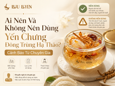 Ai Nên Và Không Nên Dùng Yến Chưng Đông Trùng Hạ Thảo? Cảnh Báo Từ Chuyên Gia