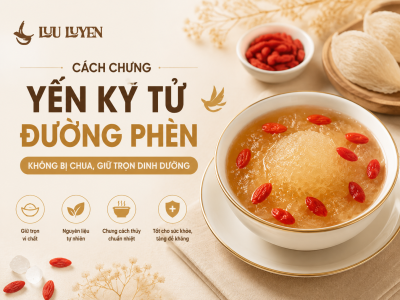 Cách Chưng Yến Kỷ Tử Đường Phèn Không Bị Chua, Giữ Trọn Dinh Dưỡng