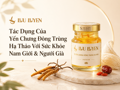 Tác Dụng Của Yến Chưng Đông Trùng Hạ Thảo Với Sức Khỏe Nam Giới & Người Già