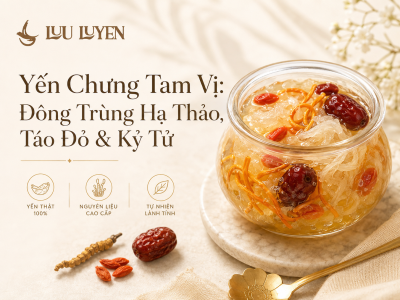 Sự Kết Hợp Hoàn Hảo: Yến Chưng Đông Trùng Hạ Thảo, Táo Đỏ & Kỷ Tử (Tam Vị)