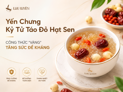 Yến Chưng Kỷ Tử Táo Đỏ Hạt Sen - Công Thức "Vàng" Tăng Sức Đề Kháng