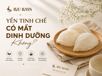 Yến Tinh Chế Có Mất Dinh Dưỡng Không? Sự Thật Từ Khoa Học